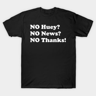 No huey no news no thanks T-Shirt